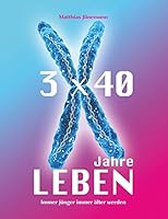 3 mal 40 Jahre Leben: immer jünger immer älter werden 3738629491 Book Cover