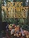 Pacific Northwest: The Beautiful Cookbook