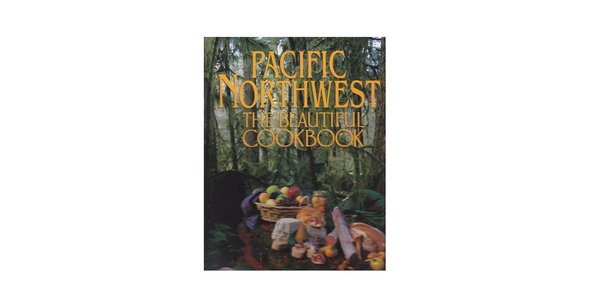 Pacific Northwest: The Beautiful Cookbook: Casey, Kathy