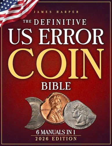 The Definitive U.S. Error Coin Bible: A Proven 6-Phase Expert System with Step-by-Step Images and Expert Insight to Identify Authentic Mint Errors, Avoid Costly Fakes, and Build a Trusted Collection