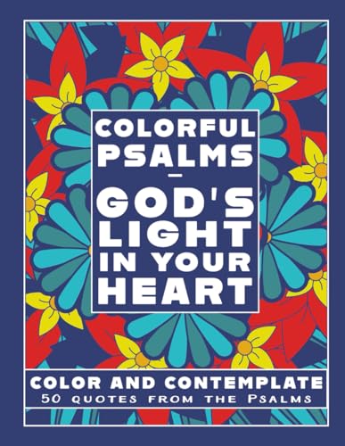 Colorful Psalms – God'S Light In Your Heart: A Relaxing And Motivating Christian Coloring Book With Quotes From The Psalms That Bring Peace, Joy, And 