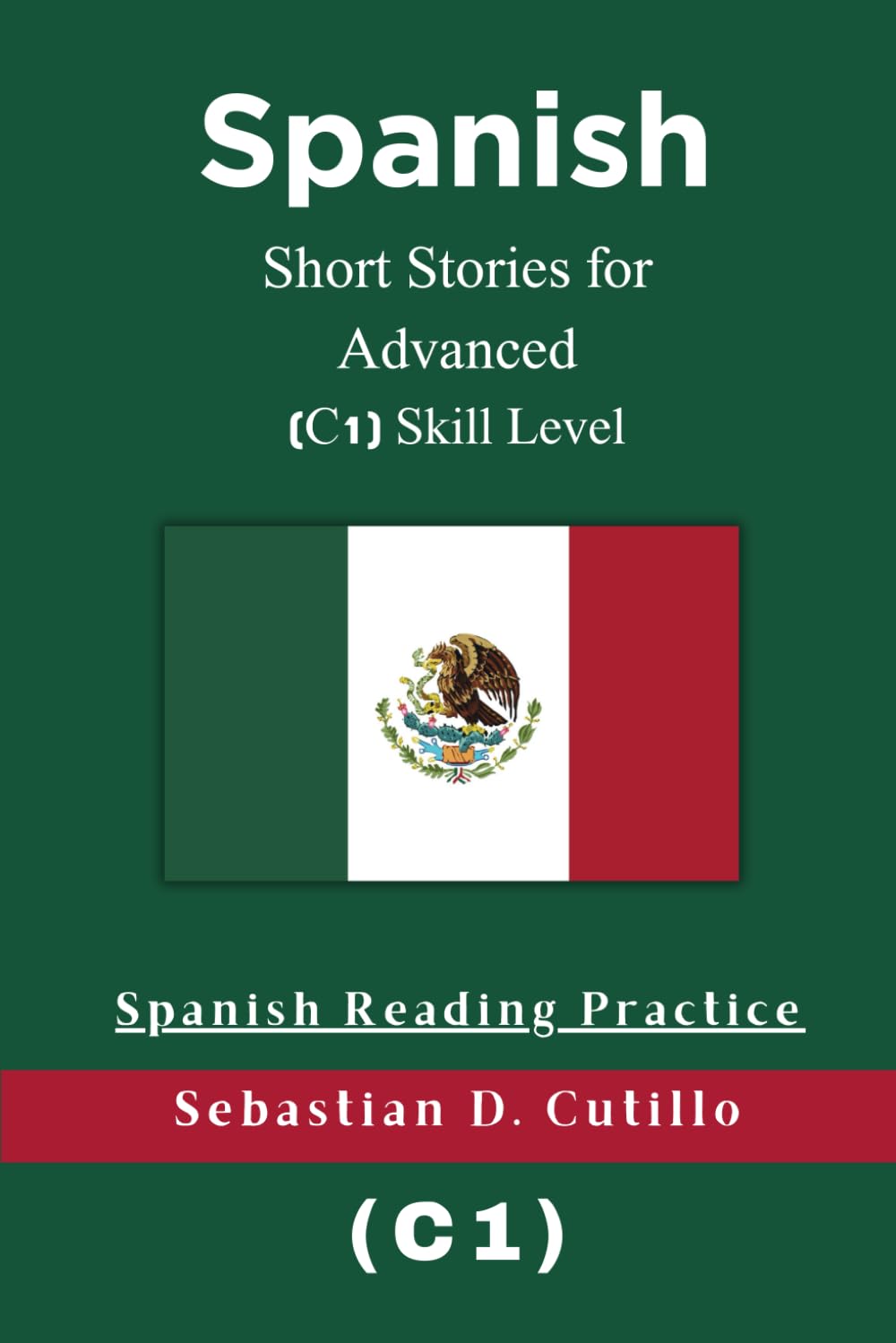 Spanish Short Stories for Advanced (C1) Skill Level - Spanish Reading Practice (Spanish Short Stories (CEFR Leveled Language Learning))