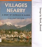 Villages nearby: A story of outreach in Alaska 0834110598 Book Cover