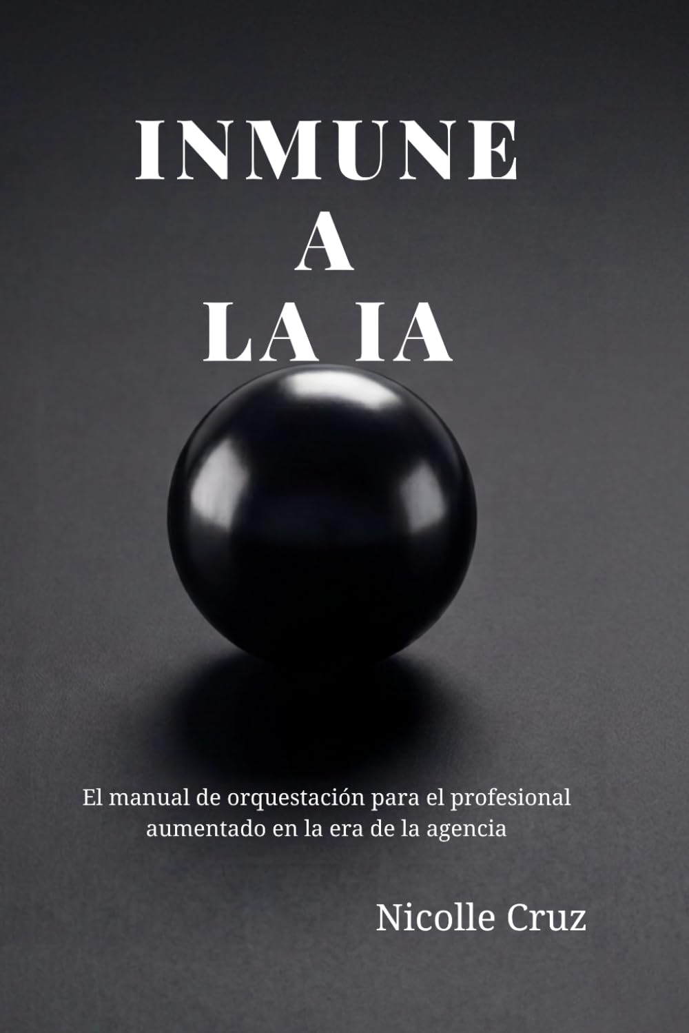 IMMUNE A LA IA: El Manual del Orquestador: Estrategia de liderazgo, soberanía operativa y supervivencia profesional para dominar la inteligencia artificial agéntica y el futuro del trabajo.