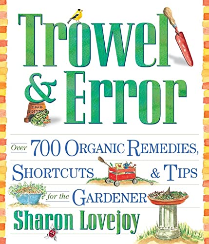 Trowel and Error: Over 700 Organic Remedies, Shortcuts, and Tips