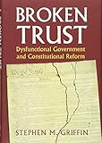 Broken Trust: Dysfunctional Government and Constitutional Reform (Constitutional Thinking)