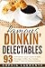Cookies: Famous Dunkin' Delectables: 93 Tea & Coffee, Drinks & Beverages, Cookie Recipes. YES! 93 All-American, Easy & Quick-To-Make, Beverages, Coffee, Tea, Cookies For Delectable Dining!