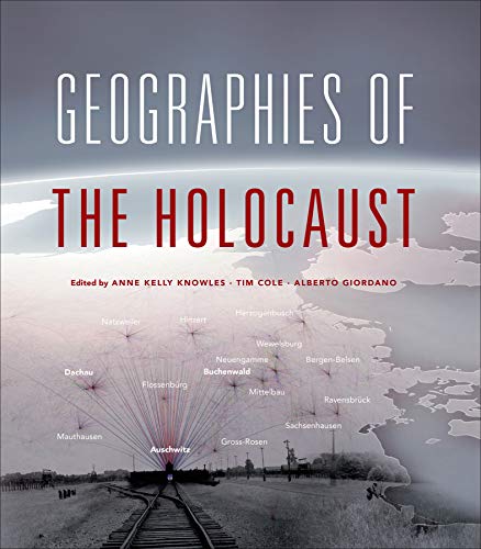 Geographies of the Holocaust (The Spatial Humanities)