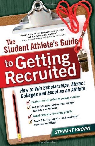 Student Athlete's Guide to Getting Recruited: How to Win Scholarships, Attract Colleges and Excel as an Athlete