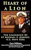 Heart of A Lion: The Leadership of LT. Michael P. Murphy, U.S. Navy SEAL