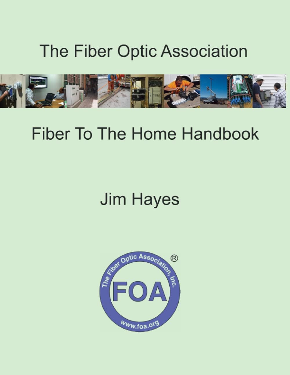 The Fiber Optic Association Fiber To The Home Handbook: For Planners, Managers, Designers, Installers And