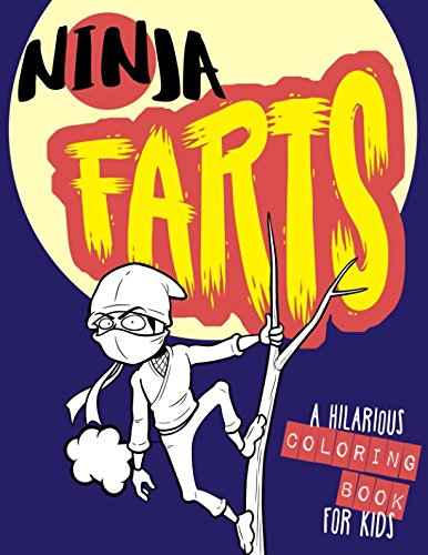 Ninja Farts - A Hilarious Coloring Book for Kids: Big Book of Farts Coloring Pages (Silent But Deadly)
