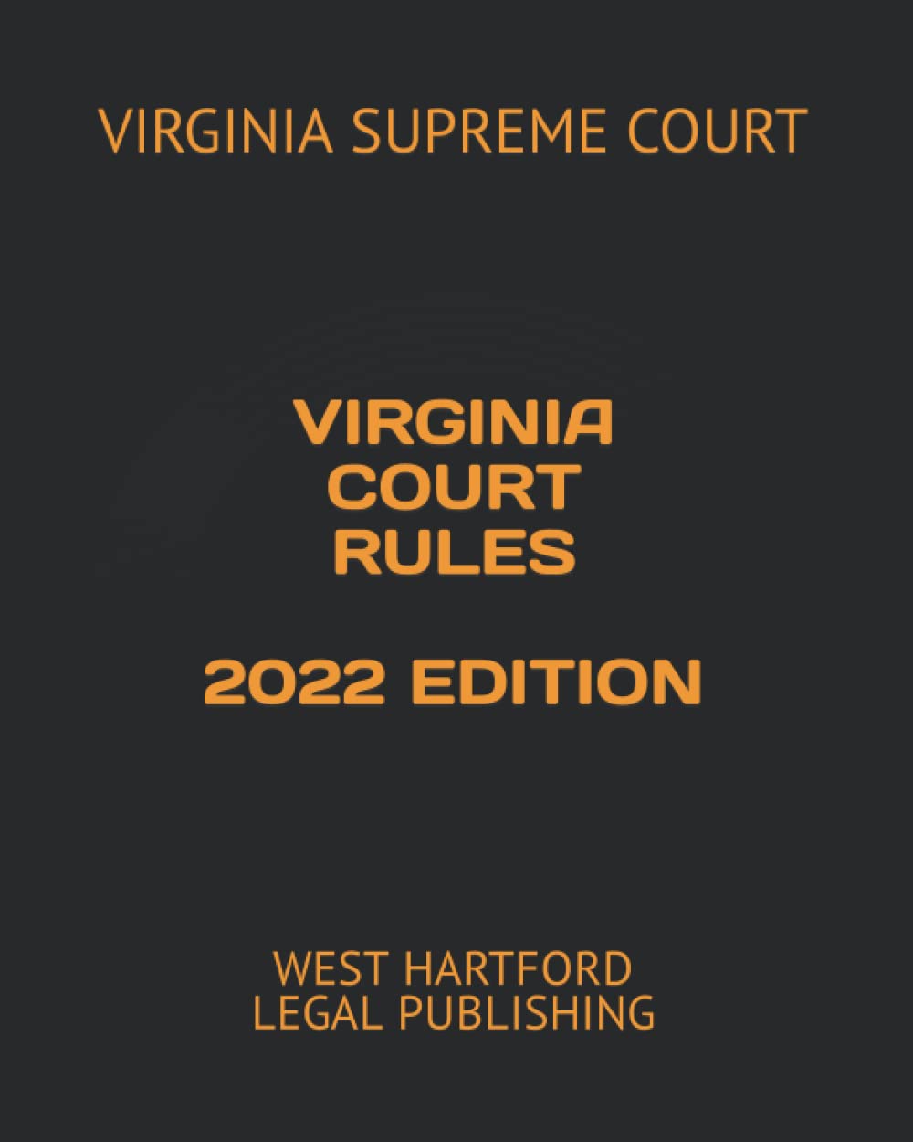 VIRGINIA COURT RULES 2022 EDITION: WEST HARTFORD LEGAL PUBLISHING