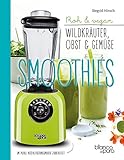 Die besten Gemüse- und Kräuter-Smoothies: Wildpflanzen in den Mixer