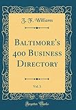  Baltimore\'s 400 Business Directory, Vol. 3 (Classic Reprint)