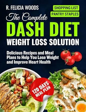 The Complete Dash Diet Weight Loss Solution Delicious Recipes And Meal Plans To Help You Lose 51XMkd MxHL. SX342 SY445
