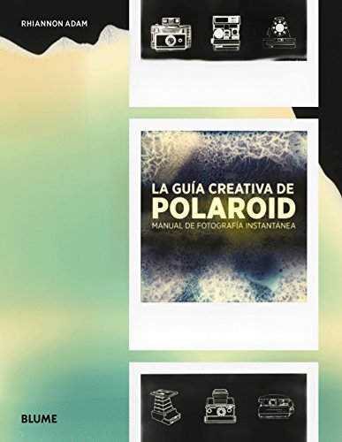 La Guia Creativa de Polaroid: Manual de Fotografia Instantanea