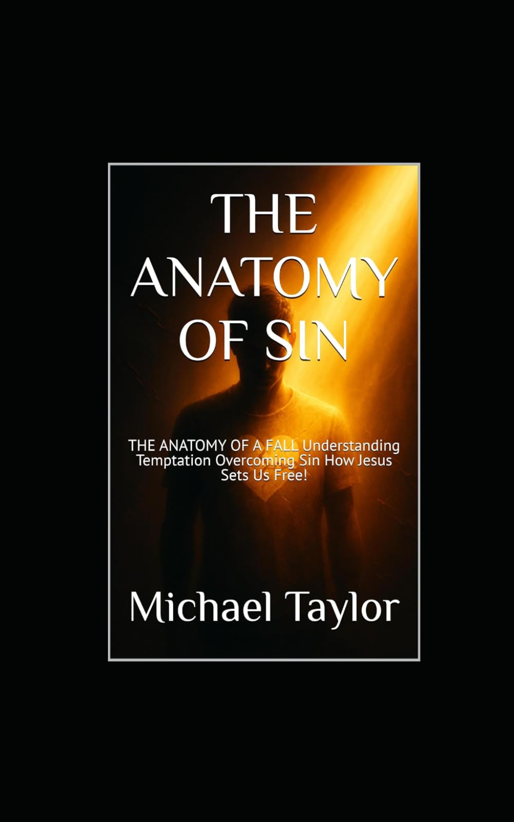 THE ANATOMY OF SIN: THE ANATOMY OF A FALL Understanding Temptation Overcoming Sin How Jesus Sets Us Free!: 3 (THE ANATOMY BIBLE SERIES)