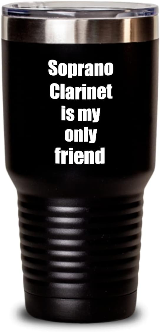 Funny Soprano Clarinet Tumbler Is My Only Friend Quote Musician Gift For Instrument Player Insulated Cup With Lid Black 30 Oz