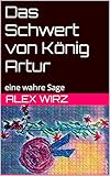  Das Schwert des Königs Artur: eine wahre Sage