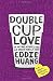 Double Cup Love: On the Trail of Family, Food, and Broken Hearts in China