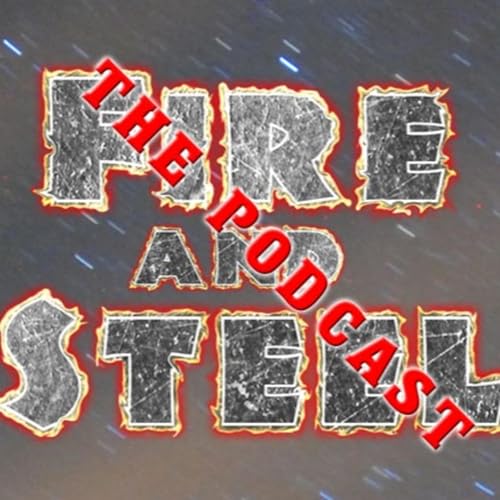The Fire and Steel Podcast Podcast Por Fire and Steel arte de portada