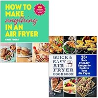 How to Make Anything in an Air Fryer [Hardcover] By Hayley Dean & Quick & Easy Air Fryer Cookbook By Carolina Cartier 2 Books Collection Set