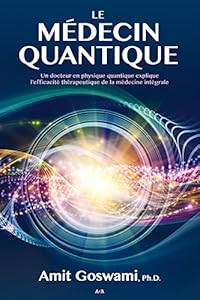 Book's Cover of Le médecin quantique: Un docteur en physique quantique explique l’efficacité thérapeutique de la médecine intégrale