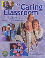 The Caring Classrom: Using Adventure to Create Community in the Classroom 0934387141 Book Cover