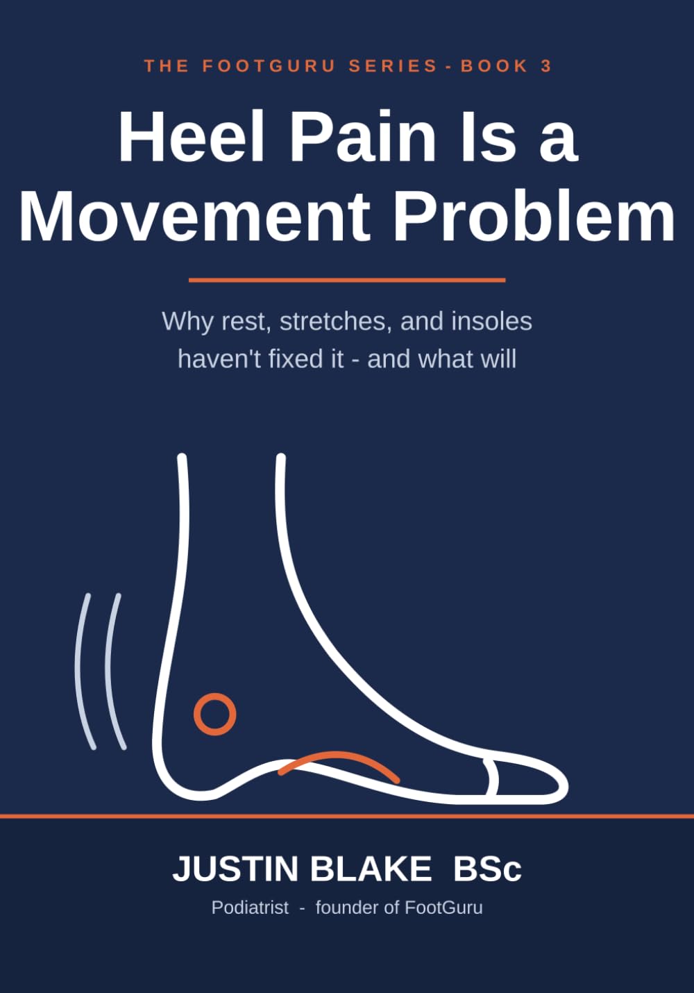 Heel Pain Is A Movement Problem: The FootGuru Guide to Understanding, Treating, and Preventing Foot and Heel Pain Through Better Movement