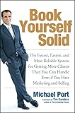 Book Yourself Solid: The Fastest, Easiest, and Most Reliable System for Getting More Clients Than You Can Handle Even if You Hate Marketing and Selling