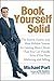 Book Yourself Solid: The Fastest, Easiest, and Most Reliable System for Getting More Clients Than You Can Handle Even if You Hate Marketing and Selling