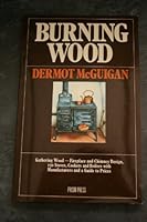 Burning Wood: The Complete, Concise Guide to Using Wood Stoves and Multi-Burning Boilers 0904727793 Book Cover