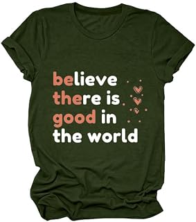 Believe There is Good in The World Shirts for Women Crew Neck Short Sleeve Blouse Funny Letter Print Shirts Tees