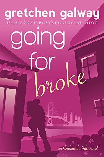 Going for Broke: A Romantic Comedy (Oakland Hills Book 5)