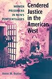 Gendered Justice in the American West: Women Prisoners in Men's Penitentiaries
