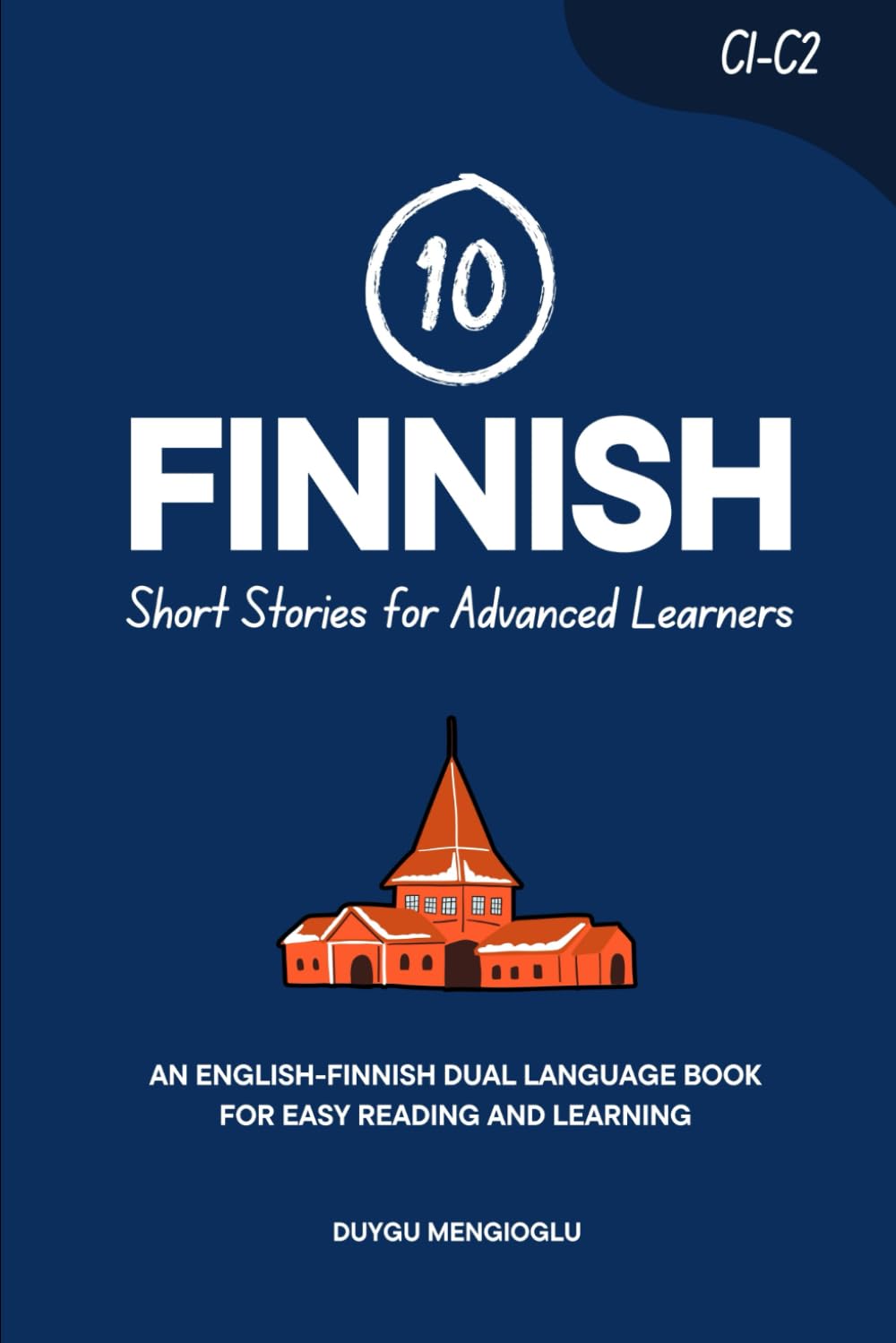 10 Finnish Short Stories for Advanced Learners (C1-C2): An English-Finnish Dual-Language Book for Easy Reading and Learning (Learn Finnish)