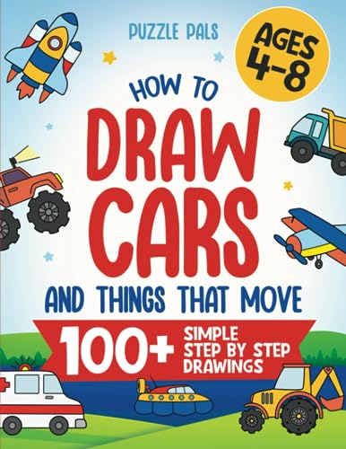 How To Draw Cars and Things That Move: 100 Step By Step Drawings For Kids