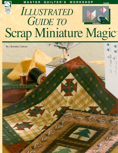 Illustrated Guide to Scrap Miniature Magic (Master Quilter's Workshop Series)