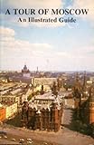 A Tour of Moscow: An Illustrated Guide