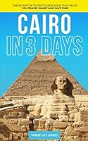Cairo in 3 Days: The Definitive Tourist Guide Book That Helps You Travel Smart and Save Time 1520933614 Book Cover