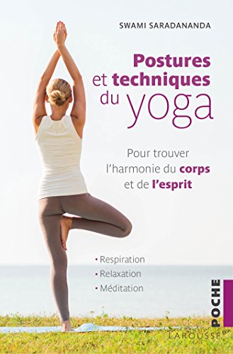 Télécharger Postures et techniques du yoga: Pour trouver l'harmonie du corps et de l'esprit (2018) PDF