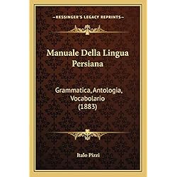 Persianas En Italia Manuale Della Lingua Persiana: Grammatica, Antologia, Vocabolario (1883)