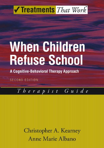 When Children Refuse School: A Cognitive-Behavioral Therapy Approach (Treatments That Work)