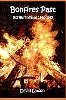 Bonfires Past: Ed Burlingame 1890-1967 0578620499 Book Cover