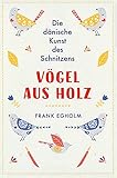  Vögel aus Holz: Die dänische Kunst des Schnitzens