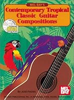 Mel Bay's Contemporary Tropical Classic Guitar Compositions 078661837X Book Cover