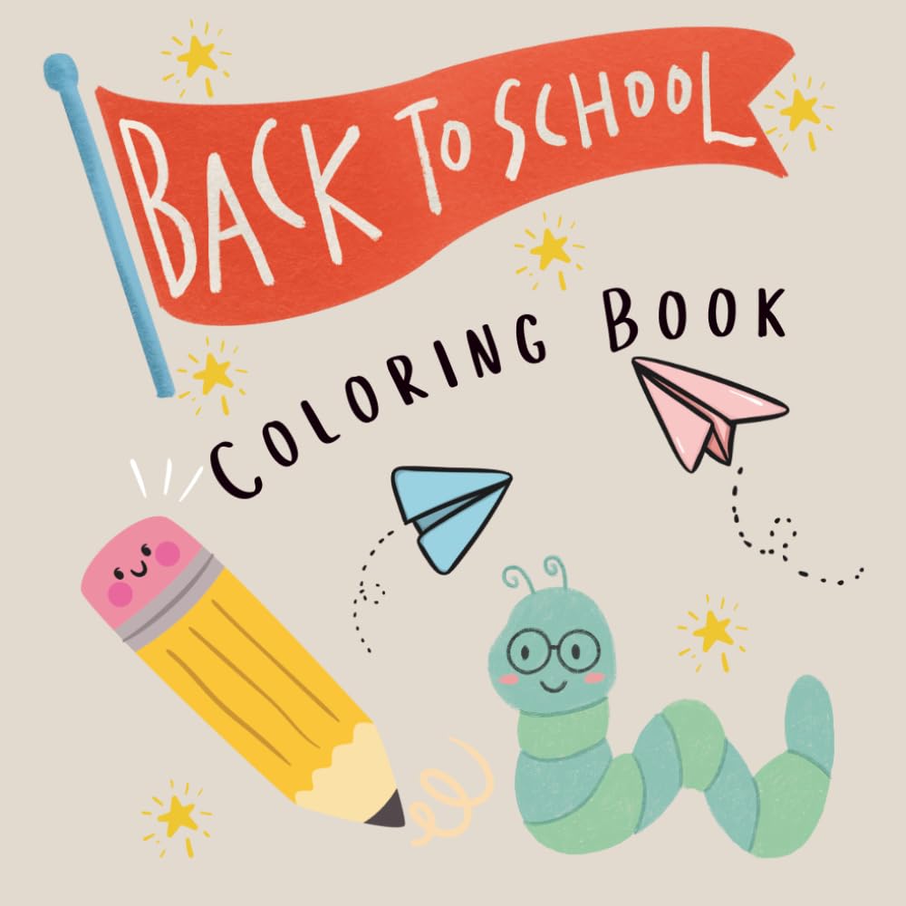 Back to School Coloring Book for Kids: Fun School-Themed Pages: Featuring Classrooms, School Supplies, Teachers, Buses, ABCs & First Day Activities