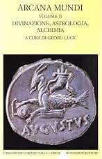 Arcana mundi. Divinazione, astrologia, alchimia (Vol. 2) (Scrittori greci e latini)