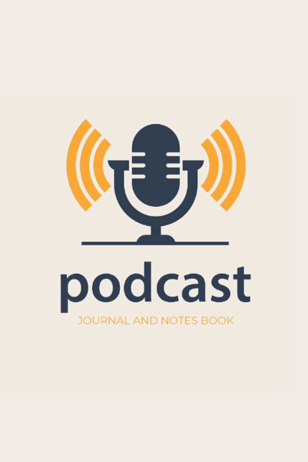 Podcast Journal and Notes Book: Notes Book for Planning and Organizing Podcast Episodes - Planner with Planning Templates and Checklists to Keep Your Podcast Ideas Organized - Microphone Cover Design